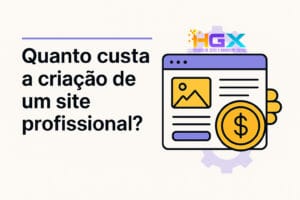 Quanto Custa a Criação de um Site Profissional - Guia Completo 2025 - Agência Digital HGX