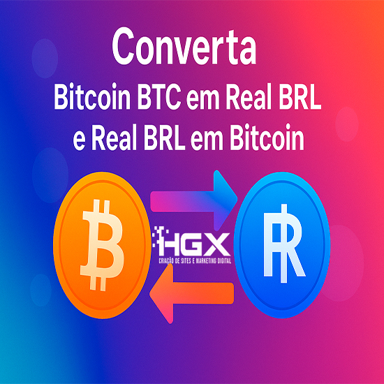 Converta Bitcoin BTC em Real BRL e Real BRL em Bitcoin - Agência Digital HGX Criação de Sites