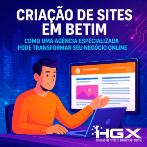 Criação de Sites em Betim - Agência Especializada - Agência Digital HGX Criação de Sites e Marketing Digital