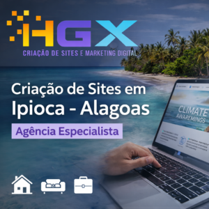 Criação de Sites em Ipioca - Alagoas - Agência Especialista - Agência Digital HGX